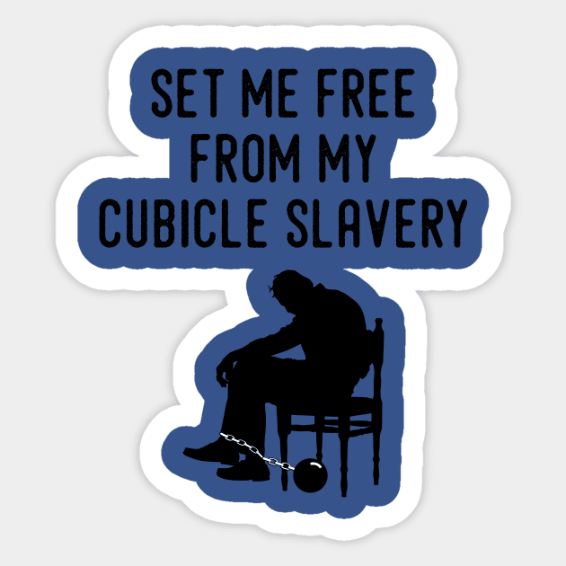 Set Me Free From My Cubicle Slavery Sticker by dyana123